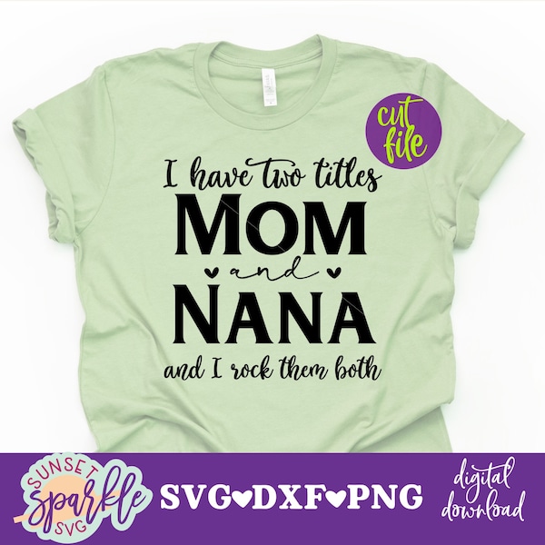 Nana svg - Mom and Nana svg, dxf, png file, I have two titles Mom and Grandma and I rock them both svg, Mother's Day svg