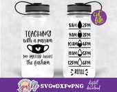 Teacher Life svg - Teaching With A Passion No Matter What the Fashion svg, Water tracker svg, dxf, png, Teacher svg, Water bottle svg