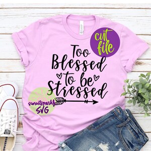 Mom svg Dateien - Too gesegnet um gestresst zu sein SVG, Mom svg, dxf, png, Mom life svg für Cricut und Silhouette, Blessed Mama svg