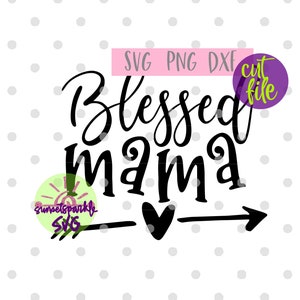 Mama svg - Blessed Mama svg, Blessed Mom svg for cricut and silhouette, Mom svg files, Mom svg, Mom life svg, mother&#39;s day svg