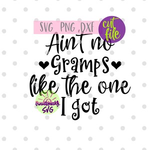 Gramps svg - Ain't No Gramps Like the one I got svg, baby svg, dxf, png, instant download, kleinkinderen svg, kleinkinderen svg, opa svg