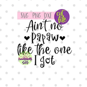 Papaja-svg - Ain't No Papaw Like the one I got svg, baby svg, dxf, png, baby svg-bestanden, nieuwe baby svg, pasgeboren svg