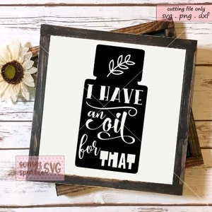 Tengo un aceite para ese SVG, aceite esencial SVG, dxf, png, aceites SVG para Cricut y Silhouette, Momlife SVG, archivos SVG de mamá