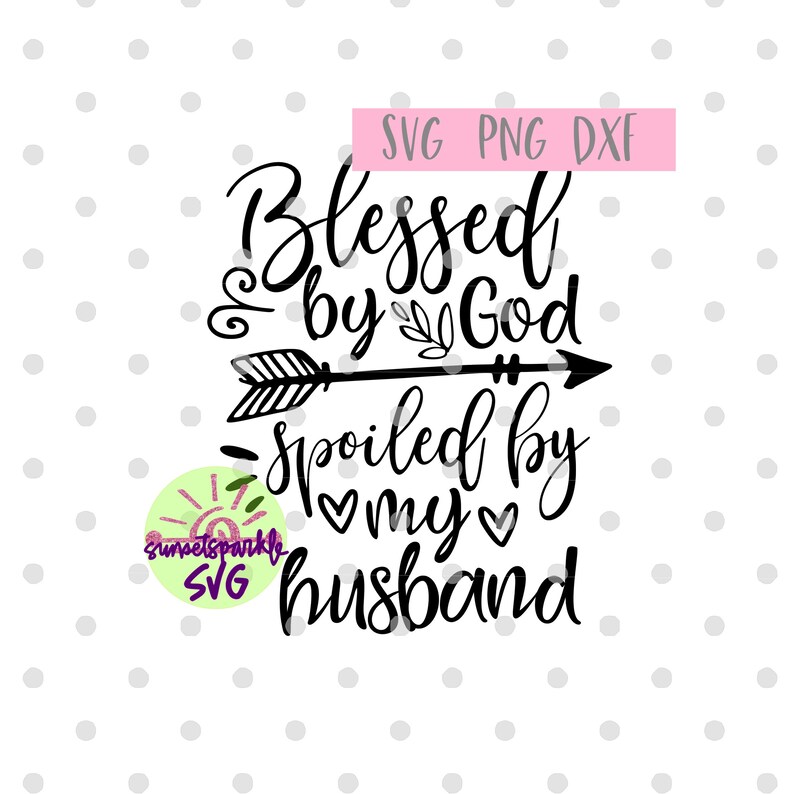 Free Free 286 Husband Svg Blessed By God Spoiled By My Husband SVG PNG EPS DXF File