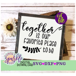 Together is our favorite place to be svg, Family svg, dxf, png, Home svg for cricut, Welcome home svg, Family svg saying, svg files