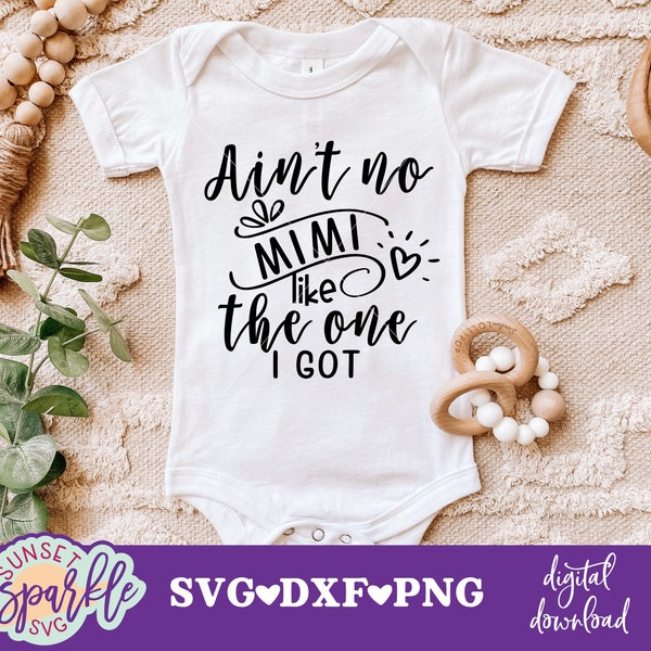 Baby svg - Ain't no Mimi like the one I got svg, Mimi svg, dxf, png, Mimi svg files,Baby Girl svg
