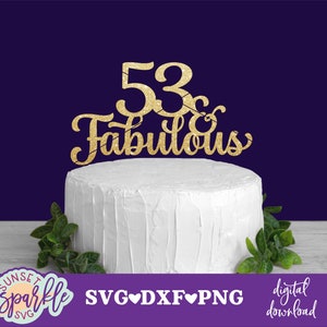 Tårtdekoration svg - 53 & fabulous svg, 53-årsdag svg, Hej femtiotre svg, Födelsedag svg, dxf, png, Födelsedagstoppning svg, 53 och fabulous svg