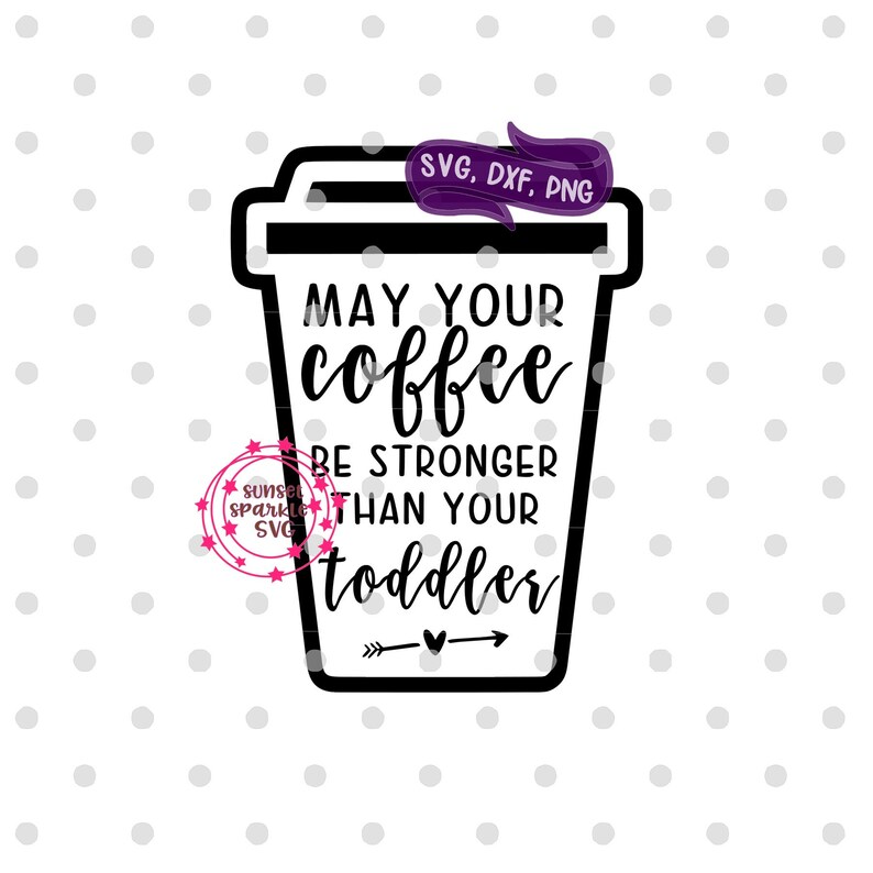 Download May Your Coffee Be Stronger Than Your Toddler Svg Dxf Mother Svg For Cricut And Silhouette Png Instant Download Mom Life Svg Mom Svg Clip Art Art Collectibles Delage Com Br