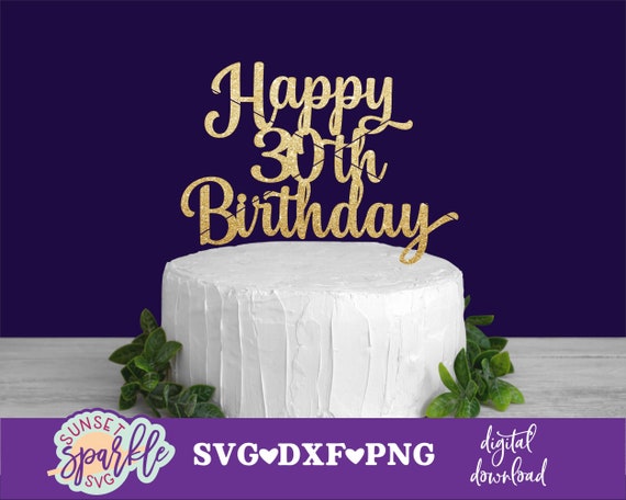 Cake topper svg - Happy 30th Birthday svg, 30th birthday svg, Twenty svg, Birthday svg, dxf, png, 30 and fabulous svg