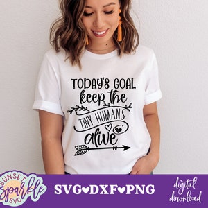 Funny Mom Shirt Today's Goal Keep The Tiny Humans Alive Funny Mom Shirt Today's Goal Keep The Tiny Humans Alive