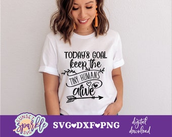 Funny Mom SVG files  - Today's Goal Keep the tiny humans alive svg, Momlife svg, dxf, png, Mom mode svg for cricut, Mom svg files, Mother