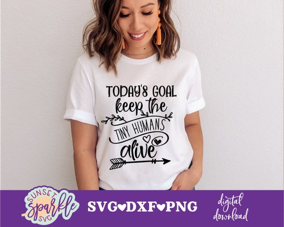 Today's Goal Keep The Tiny Humans Alive Today Funny T-Shirt Today's Goal Keep The Tiny Humans Alive Today Funny T-Shirt