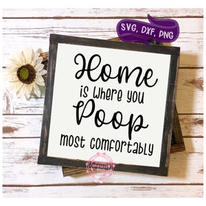 Grappige SVG, badkamer SVG, Home is Where You Poop Comfortably svg, boerderij svg, wasruimte svg - svg, dxf, png, instant download