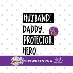 May include: Black and white text graphic that reads "Husband. Daddy. Protector. Hero." with a purple circle that says "cut file" in white text.