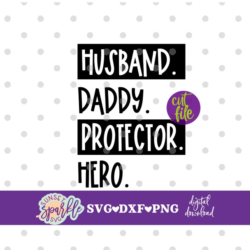 May include: Black and white text graphic that reads "Husband. Daddy. Protector. Hero." with a purple circle that says "cut file" in white text.