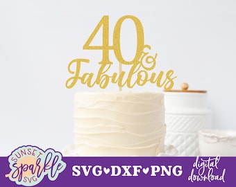 40 and Fabulous svg, 40th birthday svg, Cake topper svg file, forty birthday svg, dxf, png, 40 & Fabulous svg, cut file, vector file