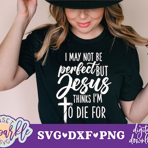 Ostern christlichen svg, ich bin vielleicht nicht perfekt SVG, aber Jesus denkt, ich bin zu sterben für svg, dxf, png, Glaube svg, Inspirational