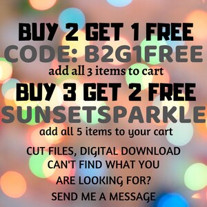 May include: A colourful graphic with a blurred background of lights. The text reads "BUY 2 GET 1 FREE CODE: B2G1FREE add all 3 items to cart BUY 3 GET 2 FREE SUNSETSPARKLE add all 5 items to your cart CUT FILES, DIGITAL DOWNLOAD CAN'T FIND WHAT YOU ARE LOOKING FOR? SEND ME A MESSAGE"
