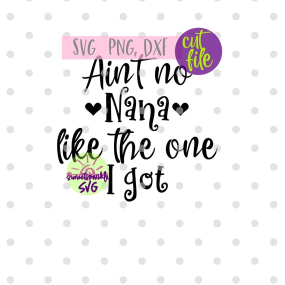 Download Nana Svg Grandma Svg Grandma Svg Best Nana Ever Svg Blessed Nana Svg Ain T No Nana Like The One I Got Svg Grandkids Svg Clip Art Art Collectibles