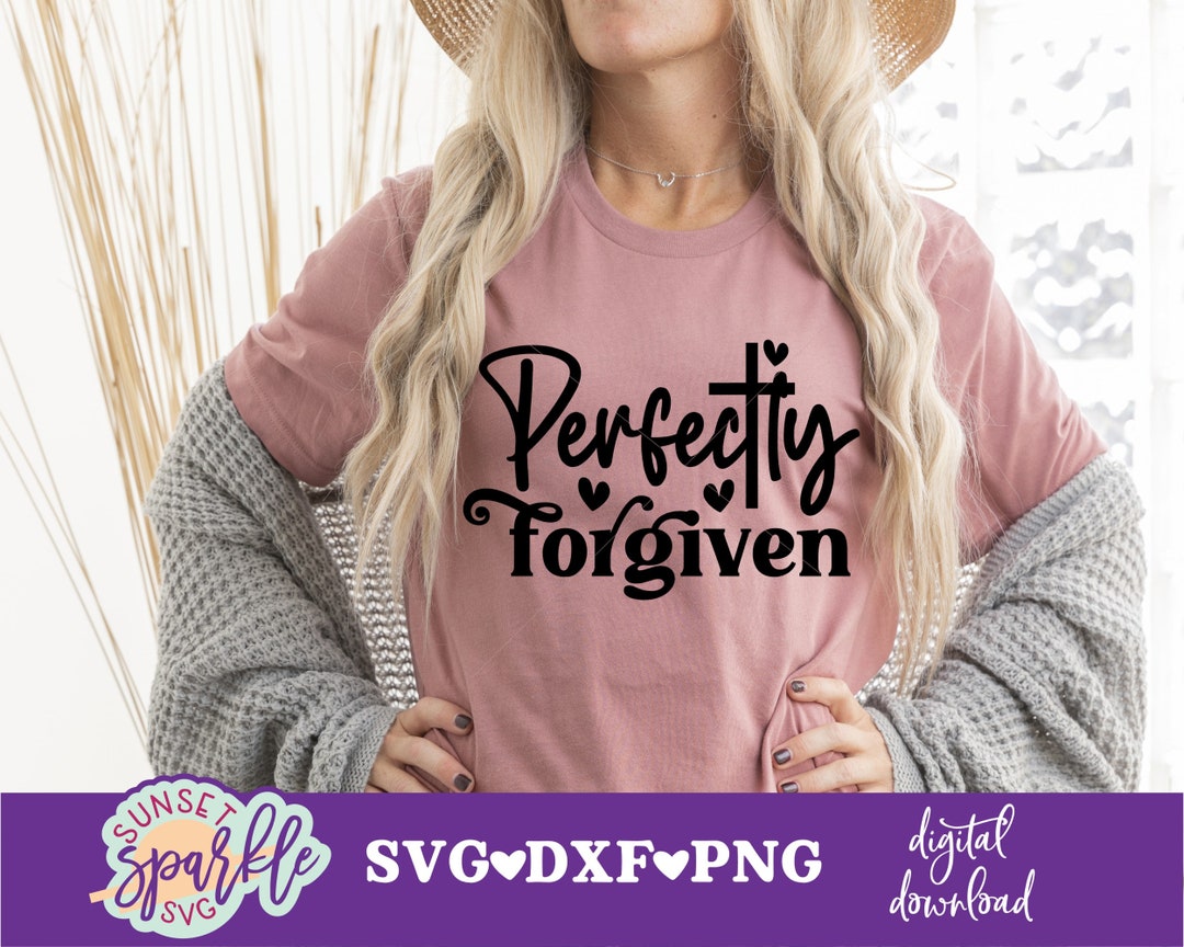 Perfectly Forgiven Christian SVG - Perfectly Forgiven Svg, Not Perfect Just Forgiven Svg ...