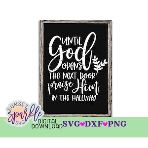 Tot God de volgende deur opent svg, christelijke svg, dxf, png, inspirerend svg-bestand voor de cricut, lof hem in de gang svg