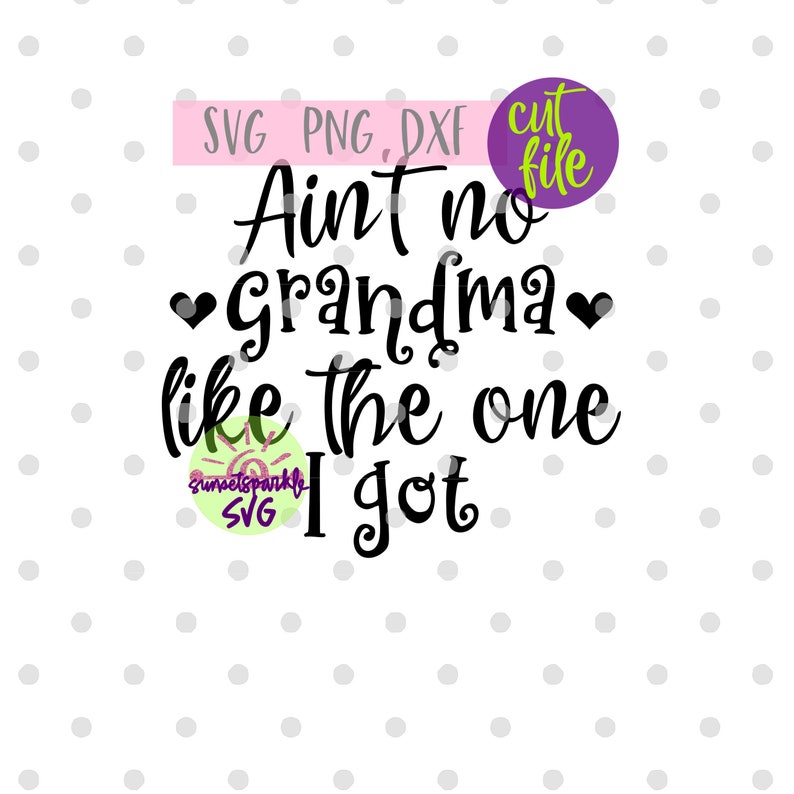 Download Clip Art Art Collectibles Grandkids Svg Instant Download Png Baby Svg Dxf Grandmother Grandchildren Svg Ain T No Grandma Like The One I Got Svg Grandma Svg