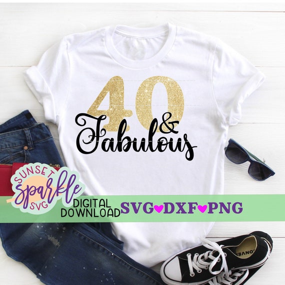 40 and Fabulous svg, 40th birthday svg, forty birthday svg, dxf, png, hello forty svg for cricut and silhouette, forty svg