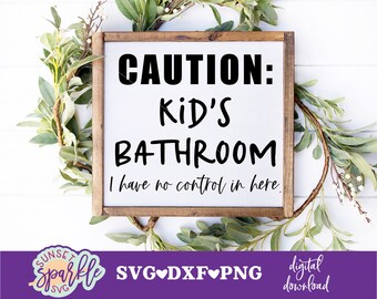Kinder-Badezimmer SVG, Bad SVG, Dxf, Png-Datei, Lustige Bad SVG-Datei für Cricut und Silhouette, ich habe keine Kontrolle hier svg
