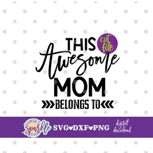 May include: A digital download SVG, DXF, and PNG cut file design that says "This Awesome Mom Belongs To" with a purple circle that says "cut file" in yellow text.