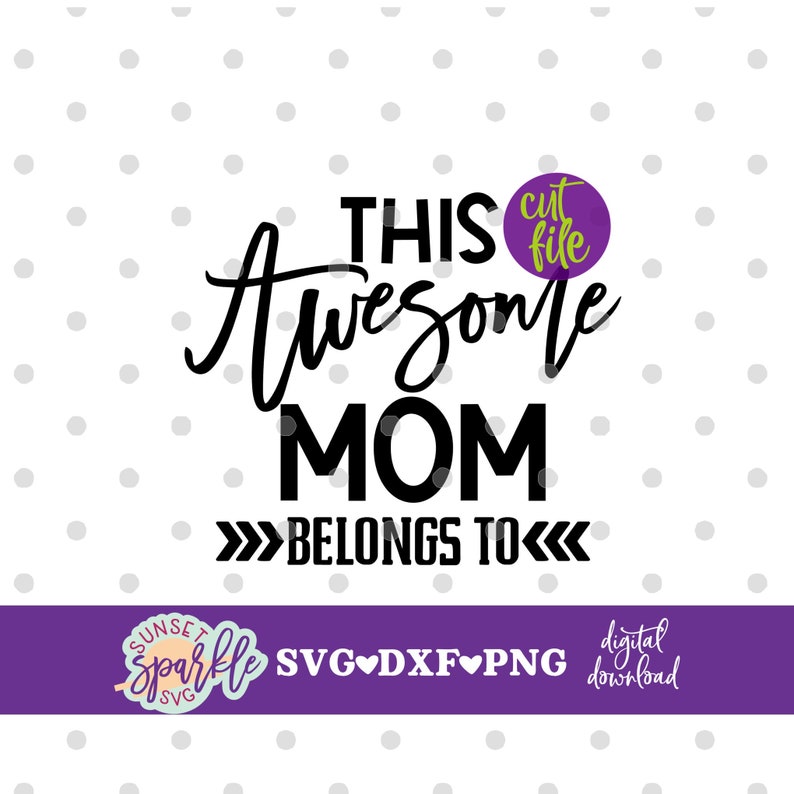 May include: A digital download SVG, DXF, and PNG cut file design that says "This Awesome Mom Belongs To" with a purple circle that says "cut file" in yellow text.