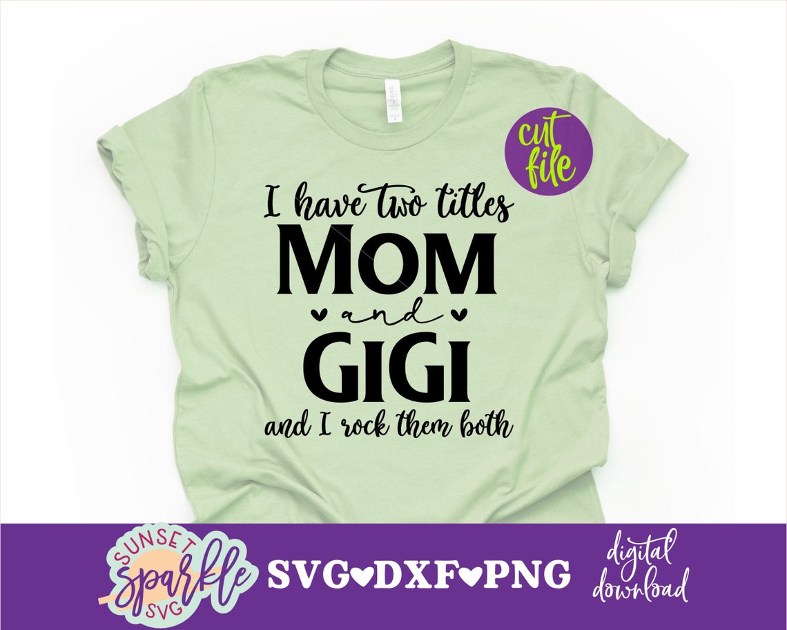 Gigi Svg Mom and Gigi Svg Dxf Png File I Have Two Titles - Etsy