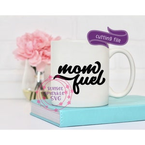 Mom Fuel SVG - Mom Life svg - coffee svg - mom svg, mama svg, mother svg, mug svg, dxf, png, instant download