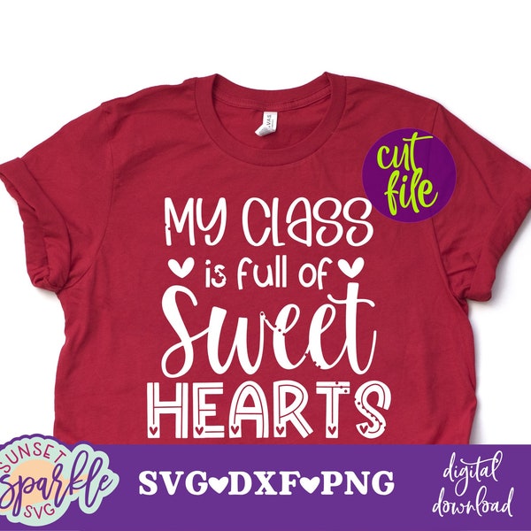 My Class Is Full Of Sweethearts SVG, Teacher Valentine svg, Teacher svg, dxf, png instant download, Valentine svg, Teacher Gift SVG, Teach