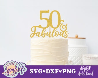 50 and Fabulous svg, 50th birthday svg, Cake topper svg file, fifty birthday svg, dxf, png, 50 & Fabulous svg, cut file, vector file
