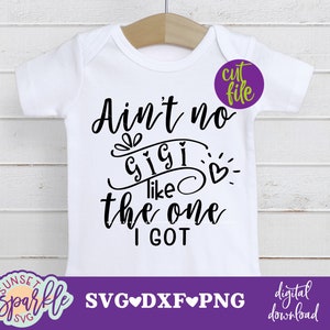 Gigi svg - Ain&#39;t no Gigi like the one I got svg, Baby svg, dxf, png, Baby svg-Dateien, Baby Girl svg