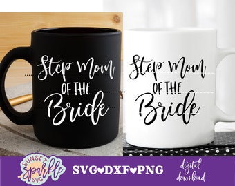 Step Mom of the Bride svg, Wedding svg, dxf, png file, Wedding Party svg, Bridal Party svg files, Step Mother of the Bride svg