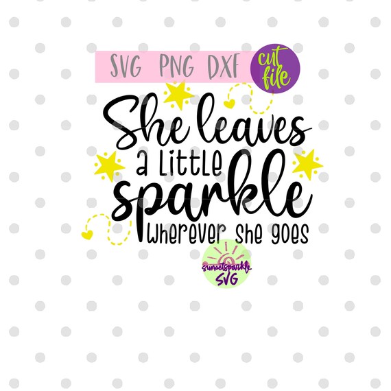 She Leaves A Little Sparkle Wherever She Goes Svg Baby Svg Etsy