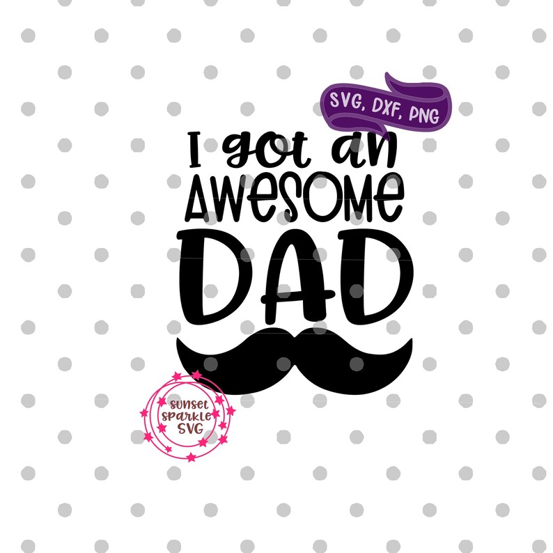 Download Clip Art Instant Download Png Baby Svg Father S Day Svg Baby Boy Svg Awesome Dad Svg For Cricut And Silhouette Dxf I Got An Awesome Dad Svg Art Collectibles