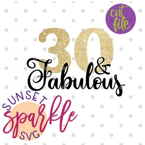 May include: Gold glitter number 30 with the text "& Fabulous" in black cursive font. Below the text is a pink circle with the text "Sunset Sparkle SVG" in white.