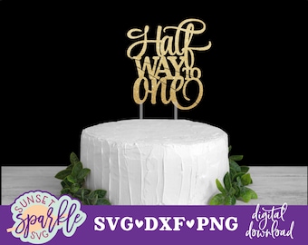 Cake Topper svg - Half way to One svg, Half Birthday svg, Happy 6 months svg, dxf, png file, Happy 6th month svg files, Baby svg files