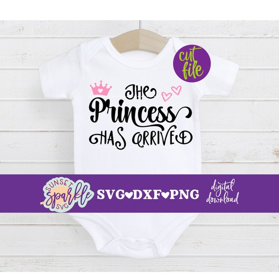 Download Baby Girl Svg The Princess Has Arrived Svg Newborn Svg For Etsy