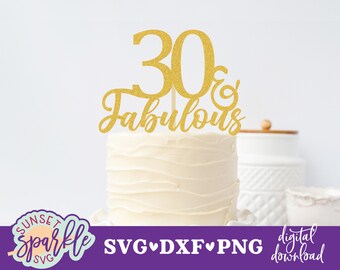30 and Fabulous svg, 30th birthday svg, Cake topper svg file, thirty birthday svg, dxf, png, 30 & Fabulous svg, cut file, vector file