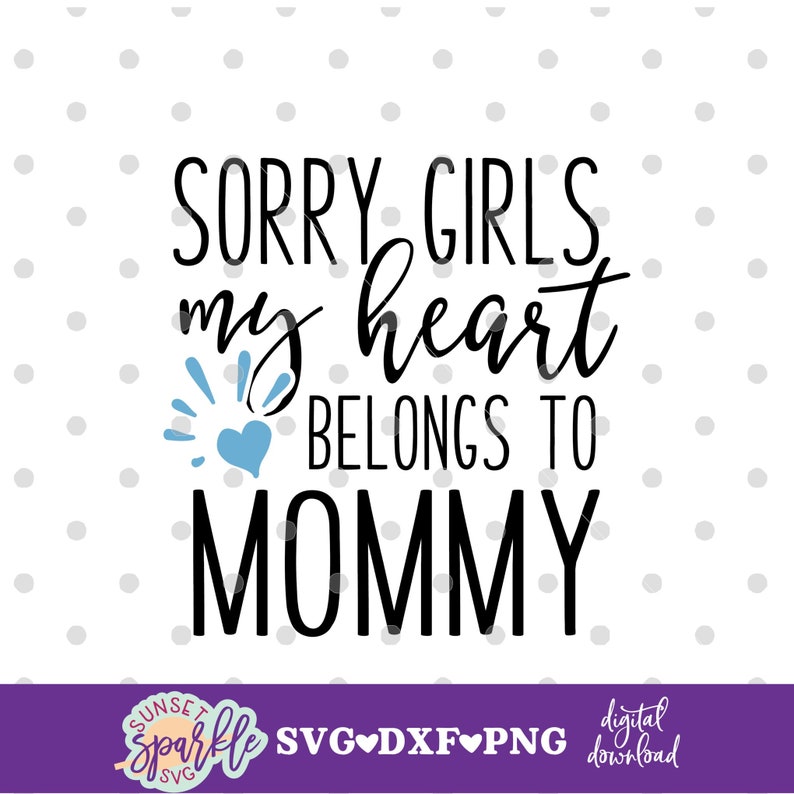 Download Clip Art Valentine S Day Svg Files Baby Svg Baby Boy Svg Sorry Girls My Heart Belongs To Mommy Svg Png Dxf Art Collectibles