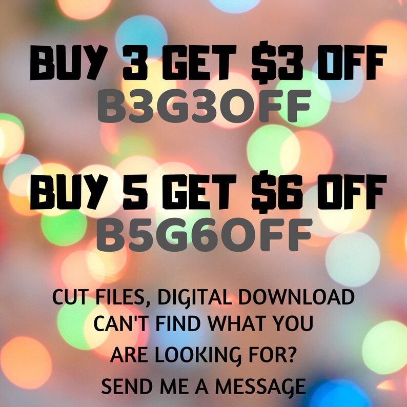 May include: A colorful graphic with a blurred background of lights. The text reads "BUY 3 GET $3 OFF B3G3OFF BUY 5 GET $6 OFF B5G6OFF CUT FILES, DIGITAL DOWNLOAD CAN'T FIND WHAT YOU ARE LOOKING FOR? SEND ME A MESSAGE".