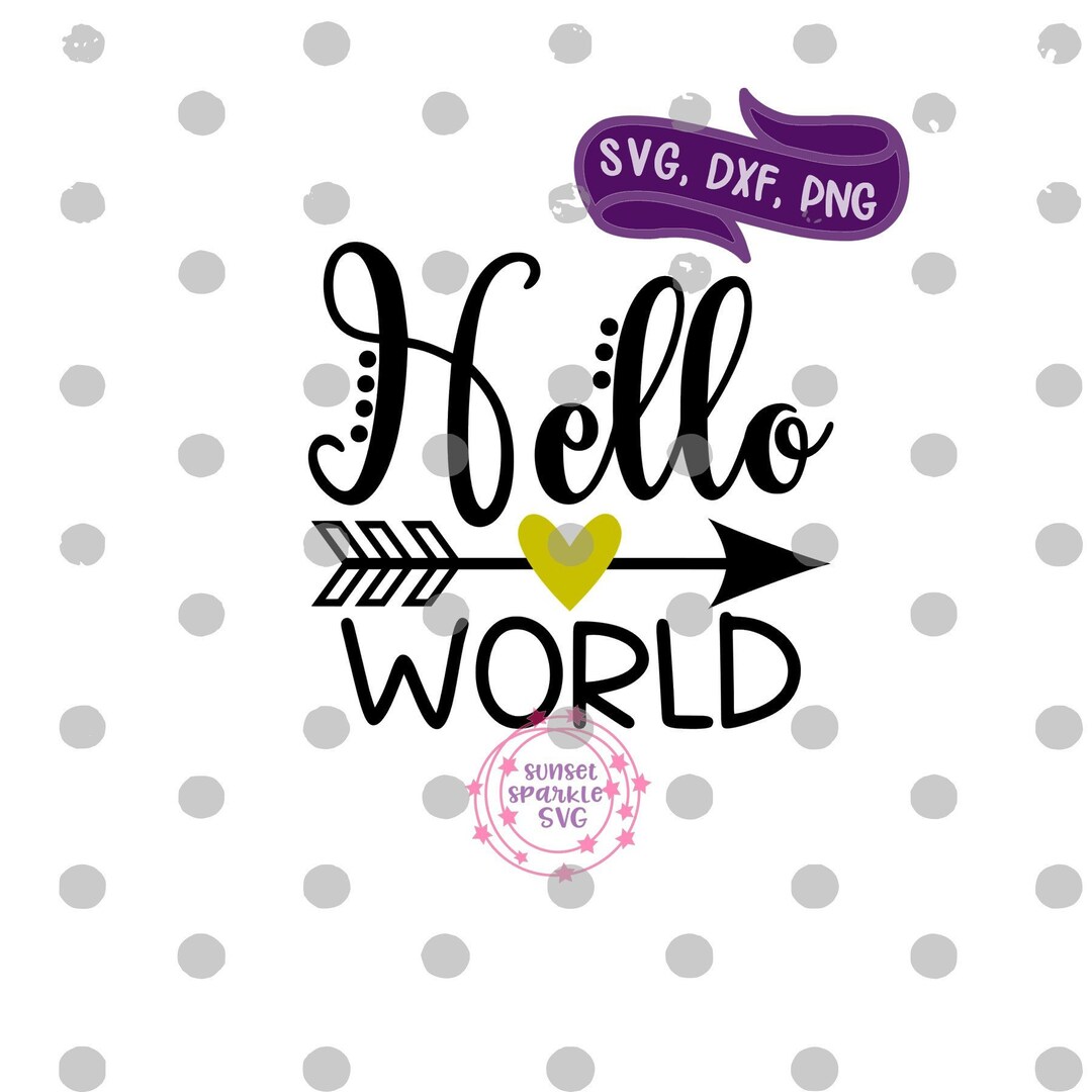 Helloworld Svg Sign Hello World Svg, Newborn Svg, Dxf, Png, Instant Download - Onesie Svg ...
