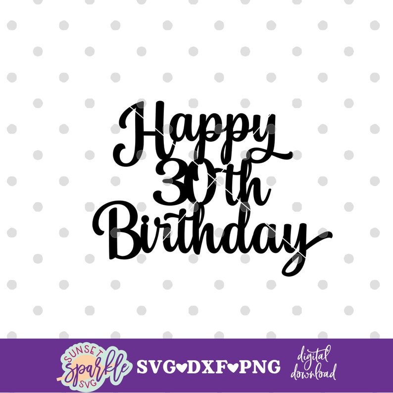 May include: Black and white graphic text that reads "Happy 30th Birthday".