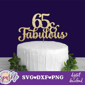 Cake Topper svg file - 65 and Fabulous svg, 65th birthday svg, 65 & Fab svg, birthday svg, dxf, png, 65 svg files, Happy 65th birthday svg