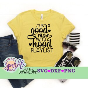 Just A Good Mom svg svg, Mom svg, dxf, png, Just a good mom with a Hood Playlist svg, Mom svg files