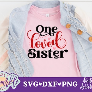 Svg-bestand zus - One Loved Sister svg-bestand, zus Valentijnsdag svg, dxf, png-bestand, zus citaat svg, grote zus svg, kleine zus svg
