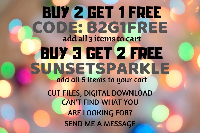 Puede incluir: Un gr&aacute;fico con un fondo bokeh colorido y texto que dice "BUY 2 GET 1 FREE CODE: B2G1FREE add all 3 items to cart BUY 3 GET 2 FREE SUNSETSPARKLE add all 5 items to your cart CUT FILES, DIGITAL DOWNLOAD CAN'T FIND WHAT YOU ARE LOOKING FOR? SEND ME A MESSAGE"